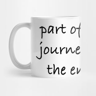 Part of the journey is the end. Mug